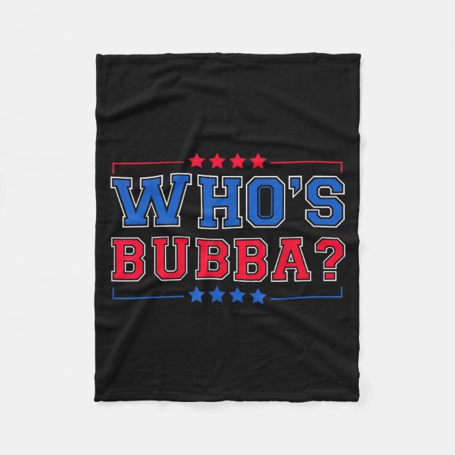 Who's Bubba Question Of The Day Funny  Fleece Blanket (Front)