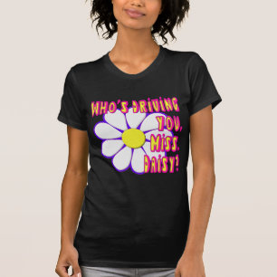 Who's Driving You, Miss. Daisy? T-Shirt