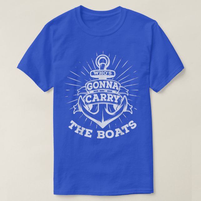 Who's Gonna Carry The Boats Military Motivation Fi T-Shirt (Design Front)