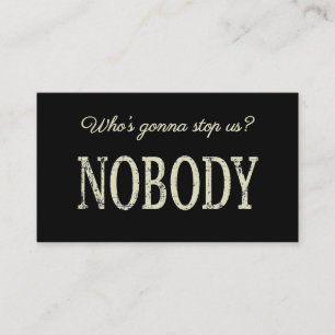 Who's Gonna Stop Us? Nobody Business Card