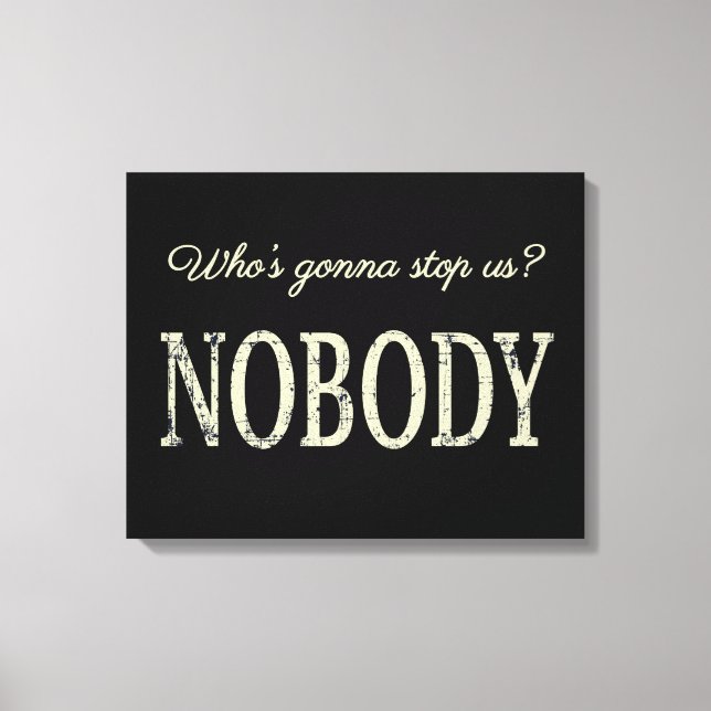 Who's Gonna Stop Us? Nobody Canvas Print (Front)