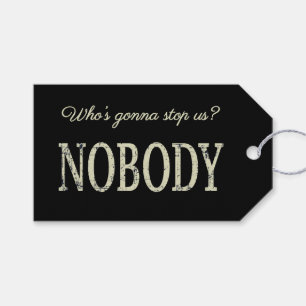 Who's Gonna Stop Us? Nobody Gift Tags
