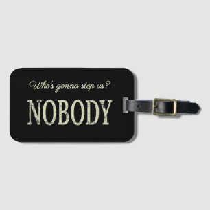 Who's Gonna Stop Us? Nobody Luggage Tag