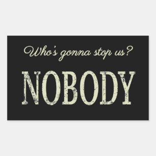 Who's Gonna Stop Us? Nobody Rectangular Sticker