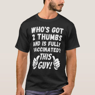 Whos Got 2 Thumbs And Is Fully Vaccinated This Guy T-Shirt