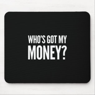 Who's Got My Money? Black Mouse Pad