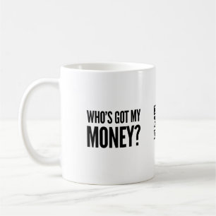 Who's Got My Money? Coffee Mug