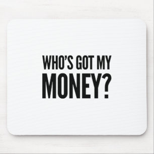 Who's Got My Money? Mouse Mat