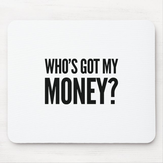 Who's Got My Money? Mouse Mat (Front)