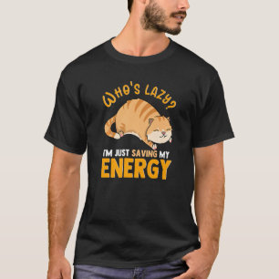 Who's Lazy I'm Just Saving My Energy Cute Cat T-Shirt
