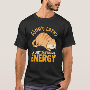 Who's Lazy I'm Just Saving My Energy Cute Cat T-Shirt