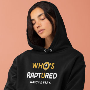 Who's Raptured Watch and Pray. Hoodie