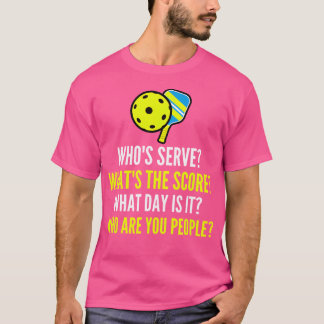 Who'S Serve Pickleball Who Are You People Pickleba T-Shirt