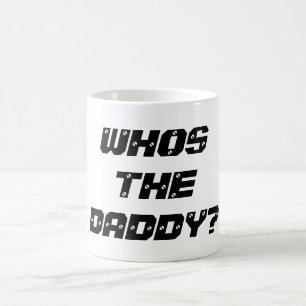 WHOS THE DADDY - Tea Coffee Mug