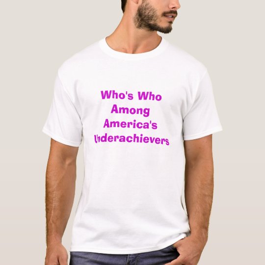 Who's Who Among America's Underachievers T-Shirt