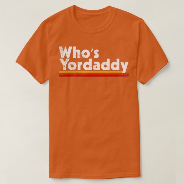 Whos Yordaddy  T-Shirt (Design Front)