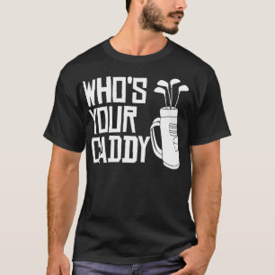 Who's Your Caddy funny Golf Who's Your Caddy  T-Shirt