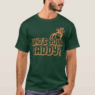 Whos your caddy gift for a golfer caddies T-Shirt