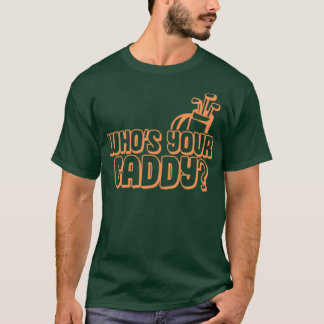 Whos your caddy gift for a golfer caddies T-Shirt