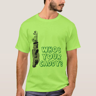 Who's Your Caddy? T-Shirt
