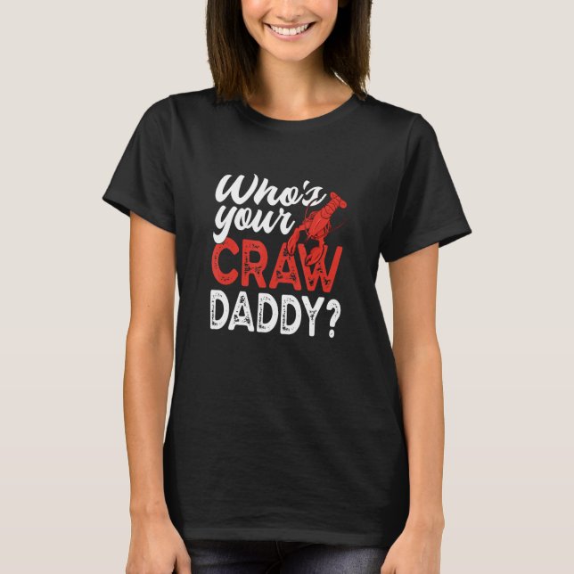 Who's Your Craw Daddy   Crawfish Crayfish T-Shirt (Front)
