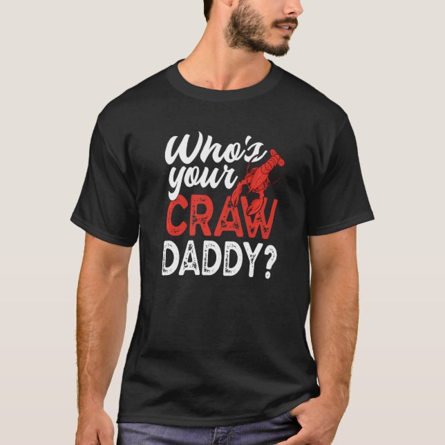 Who's Your Craw Daddy  Crawfish Crayfish T-Shirt (Front)
