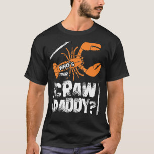 Who's Your Craw Daddy T-Shirt