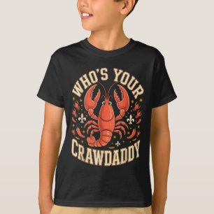 Who's your crawdaddy crawfish cajun louisiana pun T-Shirt
