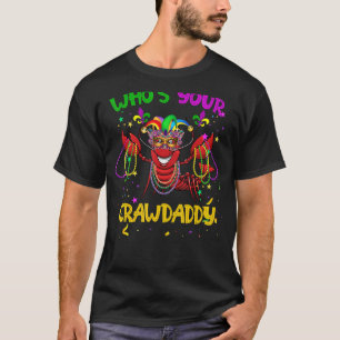 Whos Your Crawdaddy Crawfish Jester Beads  Mardi G T-Shirt