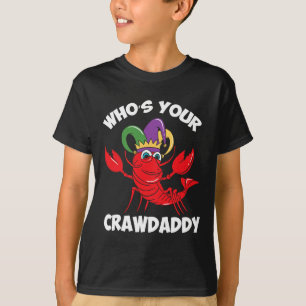 Who's Your Crawdaddy Crawfish Mardi Gras Carnival T-Shirt