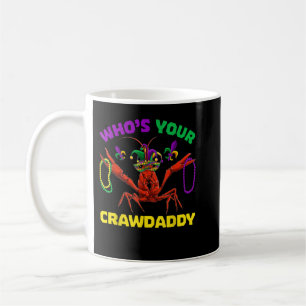 Who's Your Crawdaddy Crawfish Mardi Grass, Men Wom Coffee Mug