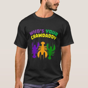 Whos Your Crawdaddy Funny Mardi Gras Crawfish Jest T-Shirt