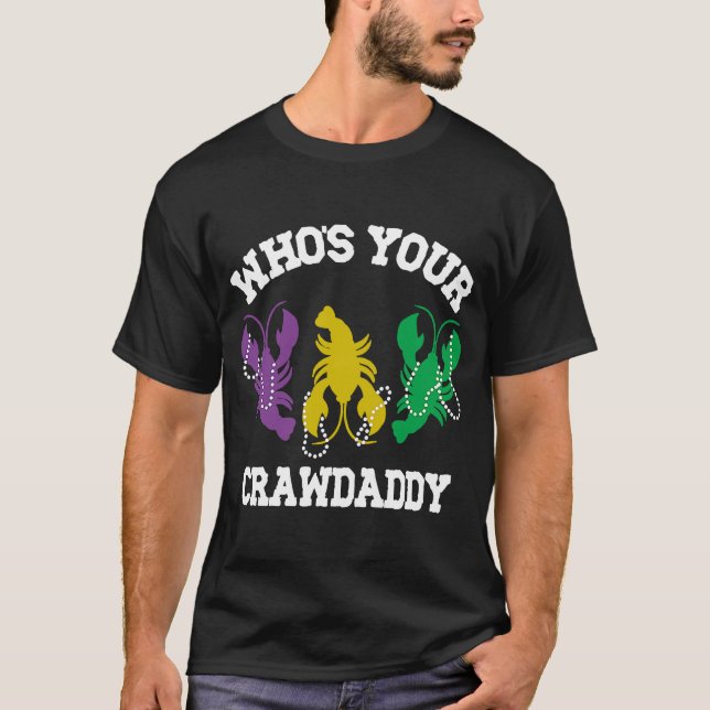 Who's Your Crawdaddy  Mardi Gras Crawfish  Men & W T-Shirt (Front)