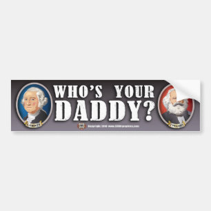 Whos Your Daddy? Bumper Sticker