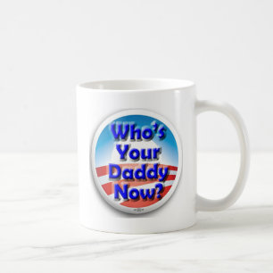 Who's Your Daddy Now? Coffee Mug