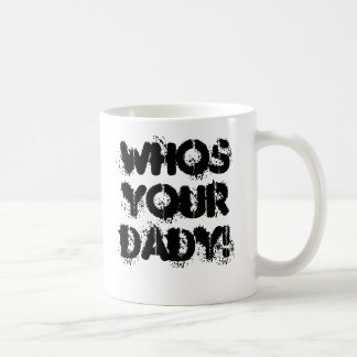 whos your DADY! Coffee Mug