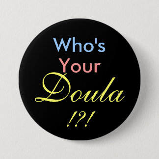Who's Your Doula !?! 7.5 Cm Round Badge