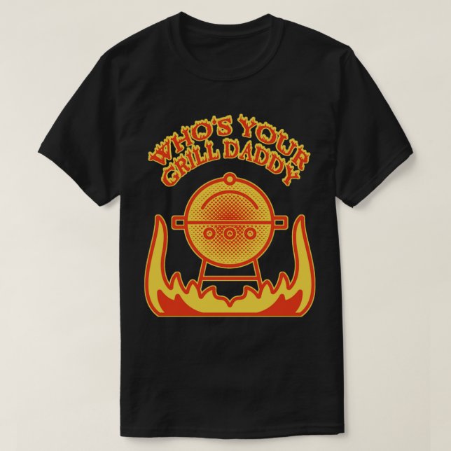 Whos Your Grill Daddy Grill Master BBQ Barbeque Gr T-Shirt (Design Front)
