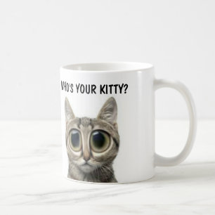 Who's your kitty? Big eyed cat funny coffee mugs
