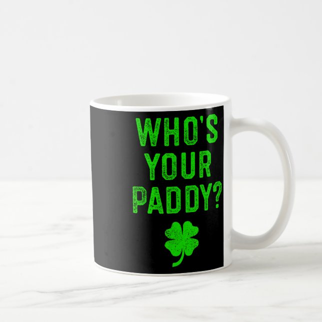 Who's Your Paddy St Patrick Day Gift Shirt Funny P Coffee Mug (Right)