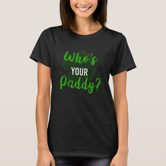 Who's Your Paddy? T-Shirt (Front)