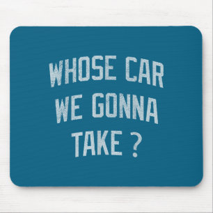 Whose Car We Gonna Take Funny Sarcastic Distressed Mouse Mat