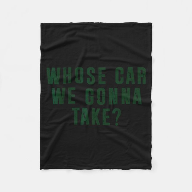 Whose Car We Gonna Take Meme  Fleece Blanket (Front)