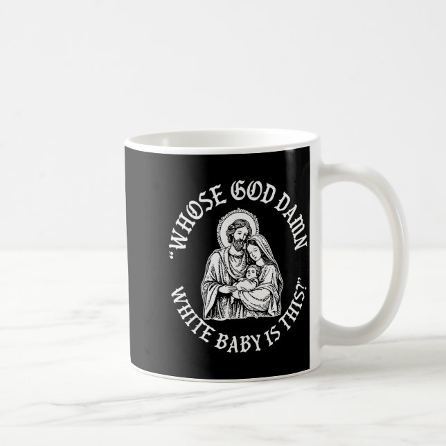Whose God White Baby Is This_ Humor For Sarcastic  Coffee Mug (Right)