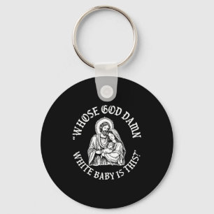 Whose God White Baby Is This_ Humor For Sarcastic  Key Ring