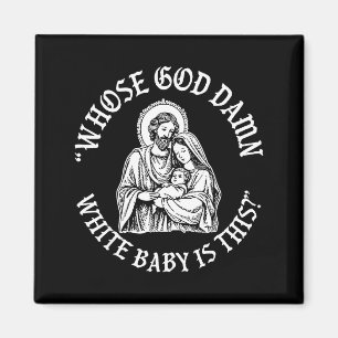 Whose God White Baby Is This_ Humor For Sarcastic  Magnet
