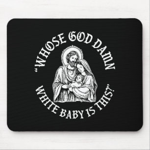 Whose God White Baby Is This_ Humor For Sarcastic Mouse Mat