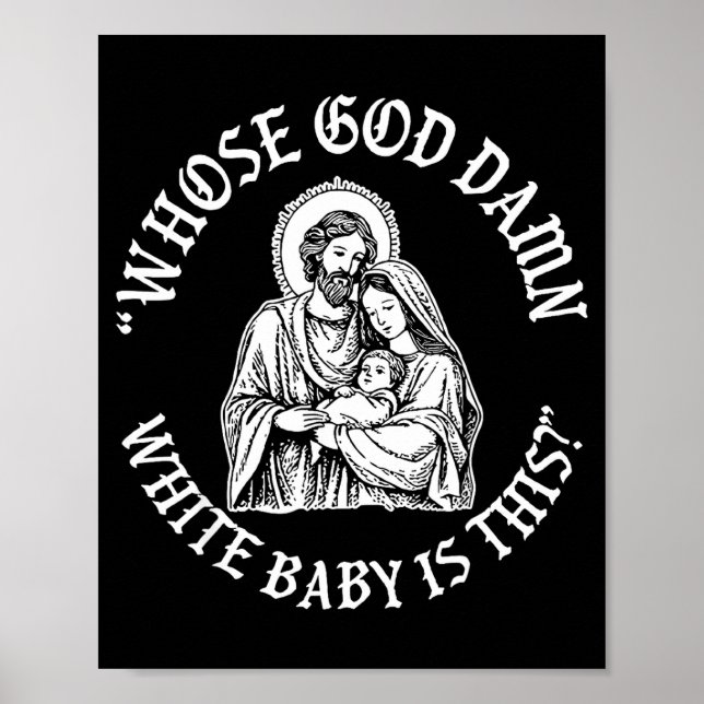 Whose God White Baby Is This_ Humor For Sarcastic  Poster (Front)