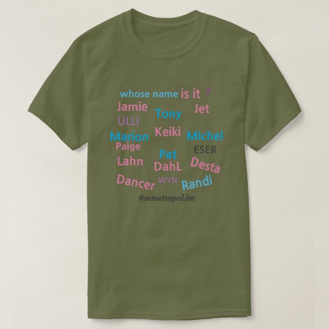 Whose Name Is It? /MALE & FEMALE/ZAZZLE/all sizes T-Shirt (Design Front)