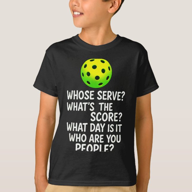 Whose serve_ what's the score_ - pickleball player T-Shirt (Front)